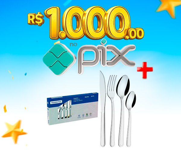 PIX de R$ 1.000,00 + Jogo de Talheres