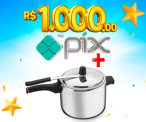 PIX de R$ 1.000,00 + Panela de Pressão